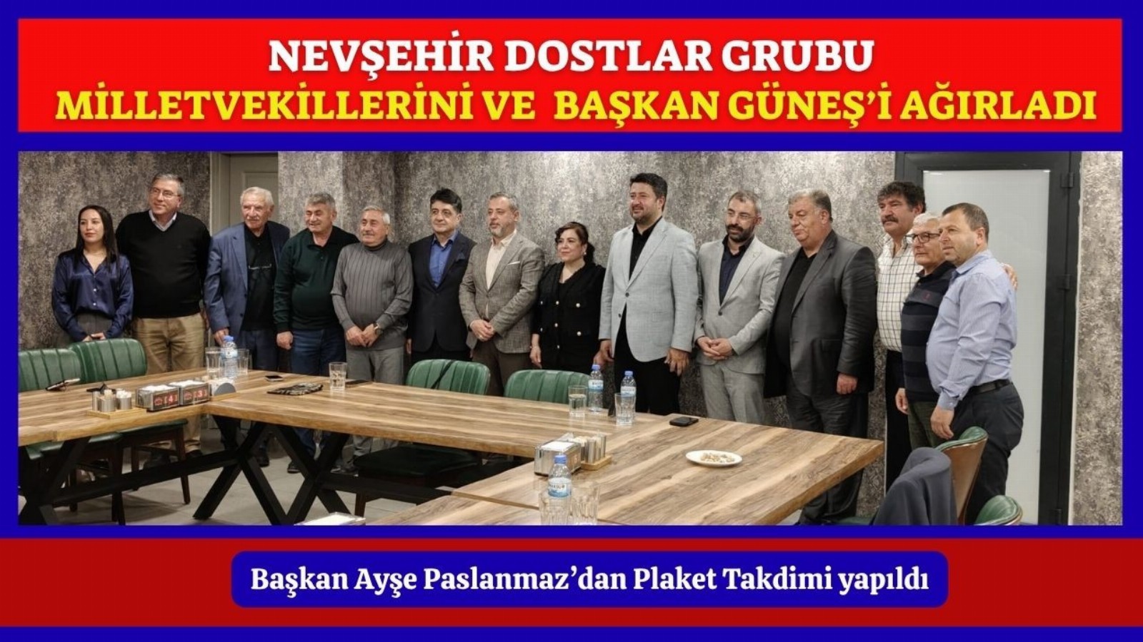 Nevşehir Dostlar Grubu, Milletvekilleri ni ve Başkan Güneş’i Ağırladı